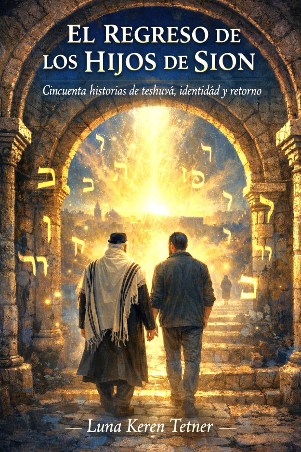 El Regreso de los Hijos de Sion: Cincuenta historias de teshuvá, identidad y retorno (Historias de Sion)