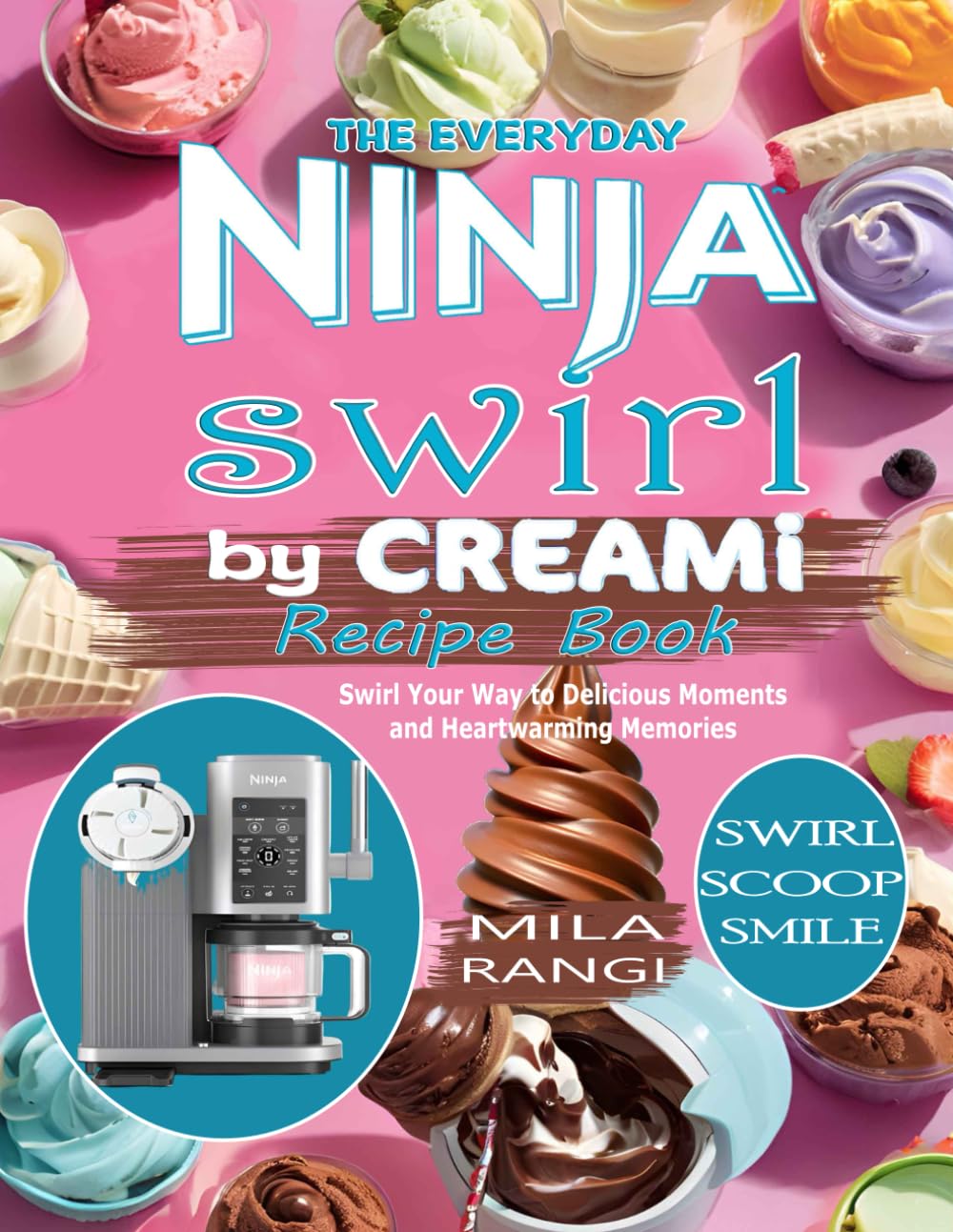 The Everyday Ninja Swirl by CREAMi Recipe Book: Swirl Your Way to Delicious Moments and Heartwarming Memories