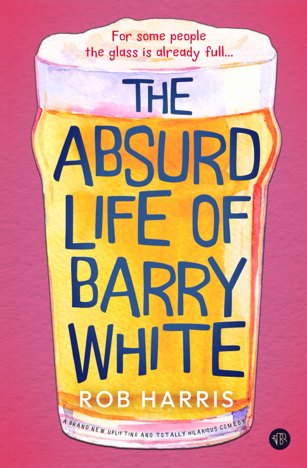 The Absurd Life of Barry White: A BRAND NEW uplifting and totally hilarious comedy (The Barry White Trilogy)
