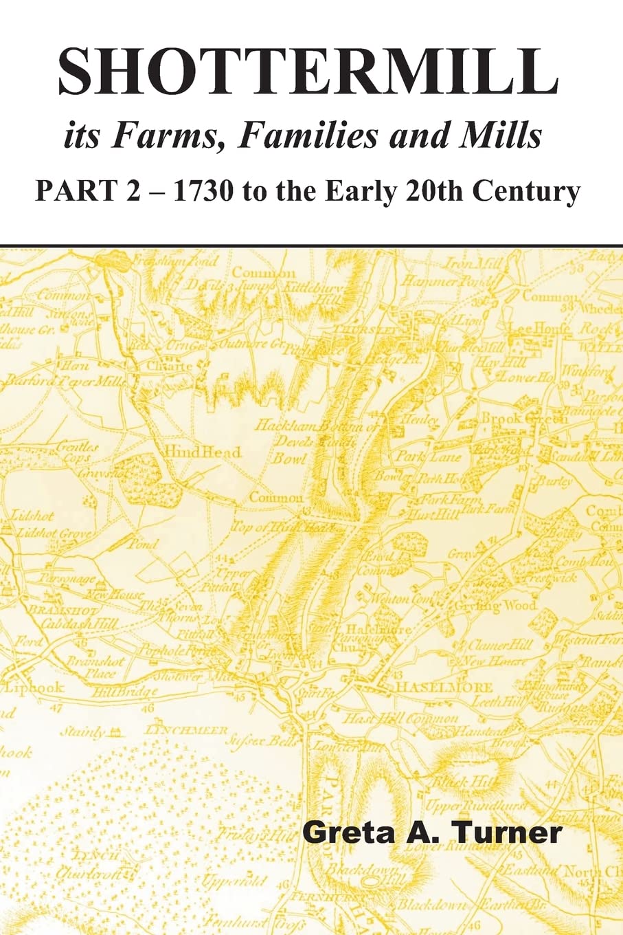 Shottermill, its Farms,Families and Mills - Part 2: 1730 to the Early 20th Century: Volume 2