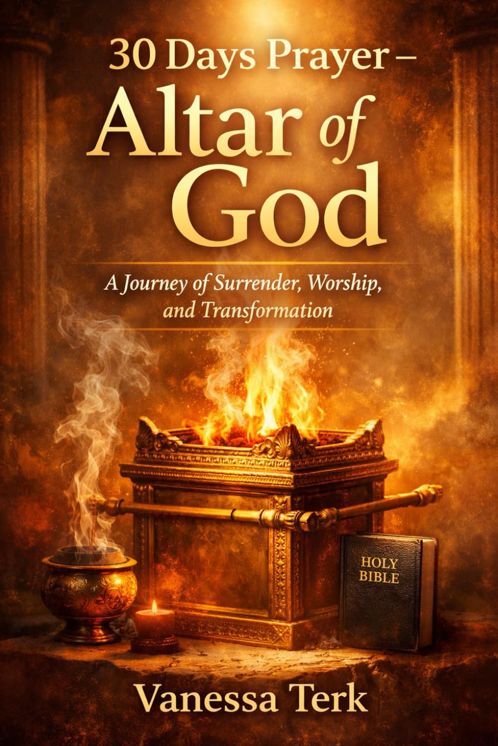 30 Days Prayer – Altar of God: A Journey of Surrender, Worship, and Transformation: 8 (30 Days Prayer Series)