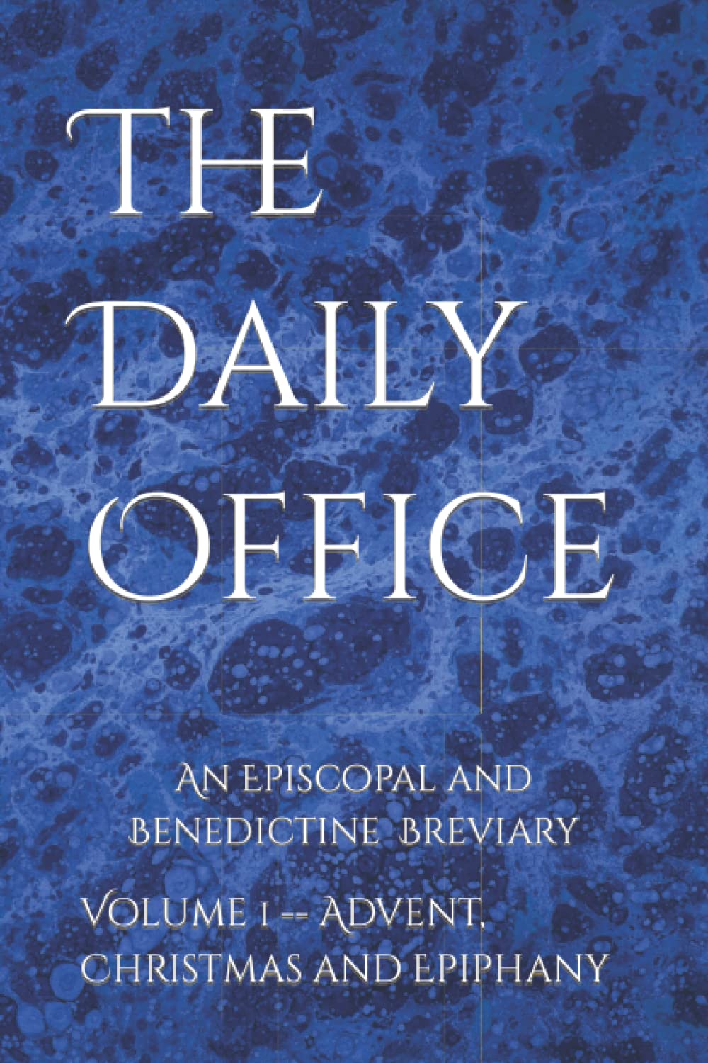The Daily Office: Volume 1 -- Advent, Christmas & Epiphany