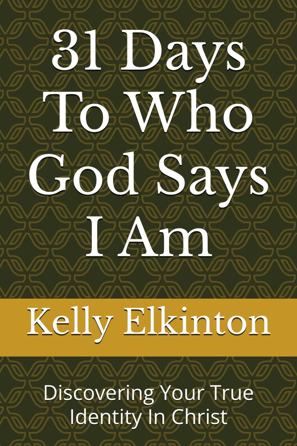 31 Days To Who God Says I Am: Discovering Your True Identity In Christ