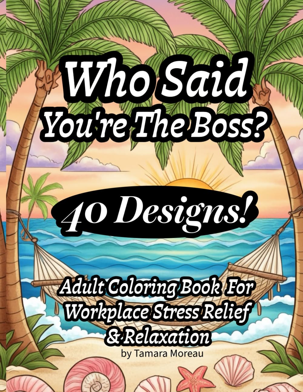 Who Said You’re The Boss?: Adult Coloring Book To Reduce Stress and Promote Relaxation For Career or Workplace