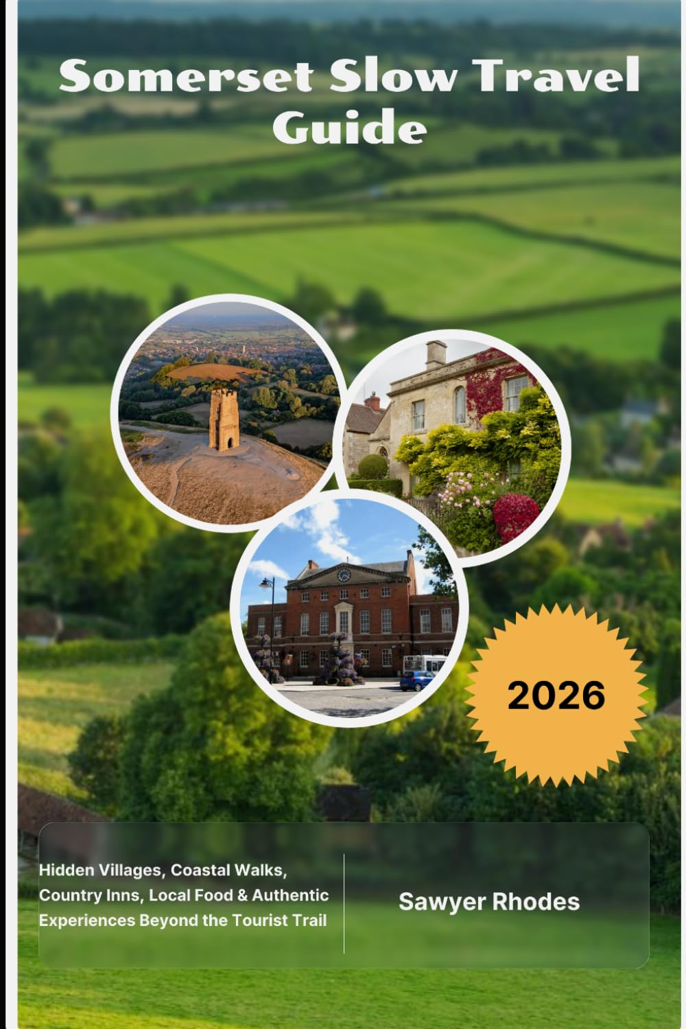 Somerset Slow Travel Guide 2026: Hidden Villages, Coastal Walks, Country Inns, Local Food & Authentic Experiences Beyond the Tourist Trail