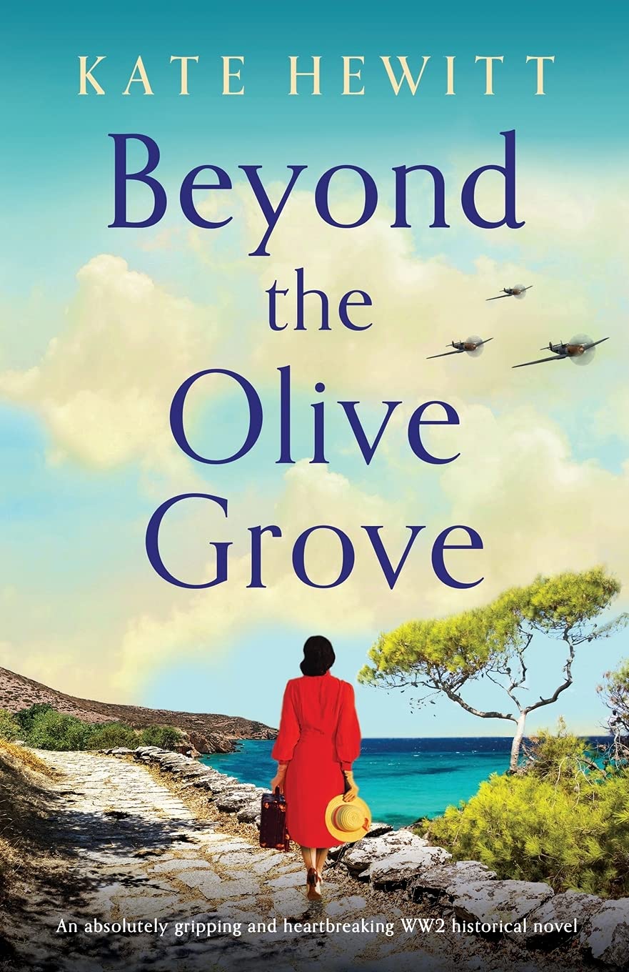 Beyond the Olive Grove: An absolutely gripping and heartbreaking WW2 historical novel (Totally heartbreaking WW2 novels by Kate Hewitt)