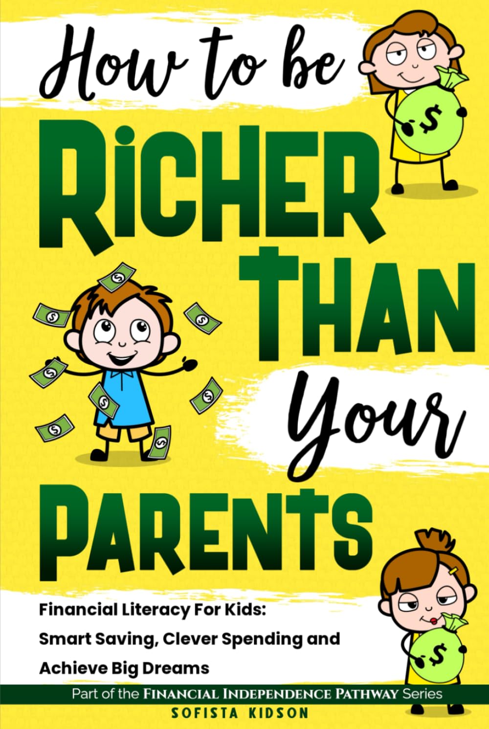 How to Be Richer Than Your Parents: Financial Literacy For Kids: Smart Saving, Clever Spending and Achieve Big Dreams (Financial Independence Pathway)