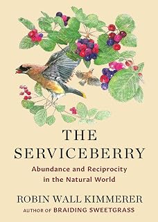The Serviceberry by Robin Wall Kimmerer: Indigenous Wisdom on Gratitude, Reciprocity & Natural Abundance - NYT Bestseller