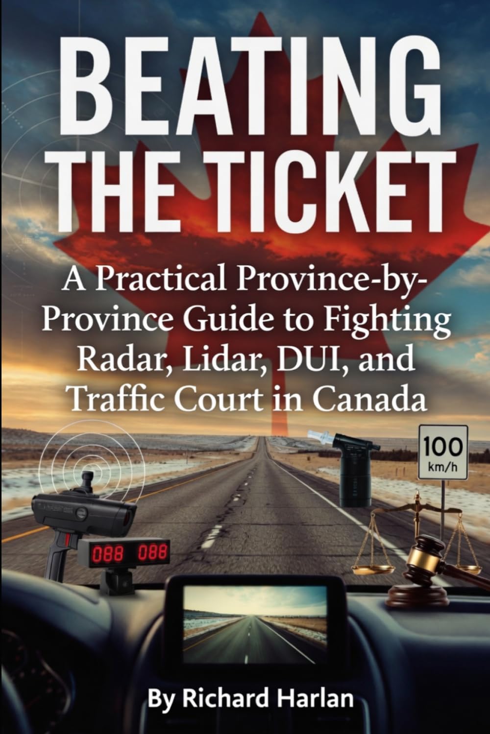 Beating the Ticket: A Practical Province-by-Province Guide to Fighting Radar, Lidar, DUI, and Traffic Court in Canada (Information Defense)