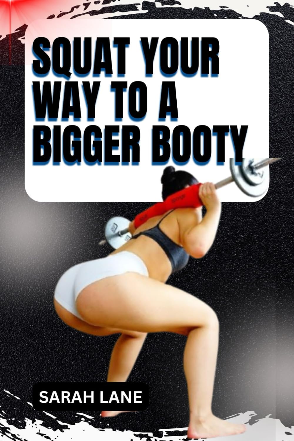 SQUAT YOUR WAY TO A BIGGER BOOTY: Proven Glute Workouts to Lift, Shape, and Strengthen Your Lower Body