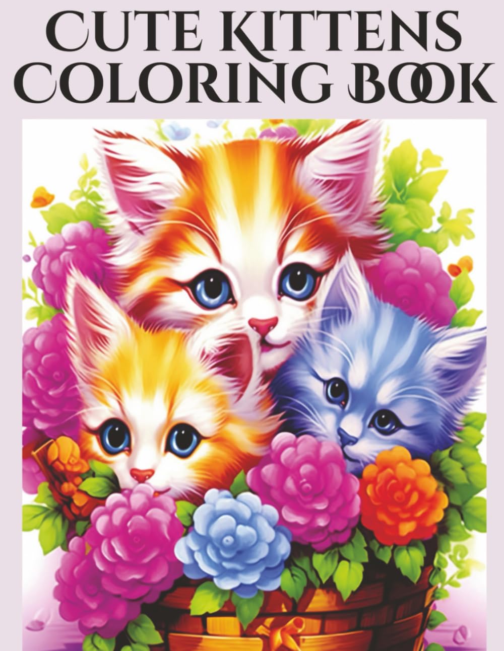 Cute Kittens in a Basket Coloring Book: Adorable & Easy-to-Color Pages for People Who Love Cats
