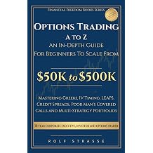 Options Trading A to Z In-Depth Guide to the Technical Foundations and Strategies to Scale From $50K to $500K Mastering Greeks, IV Timing, LEAPS, ... Portfolios Financial Freedom Books Series