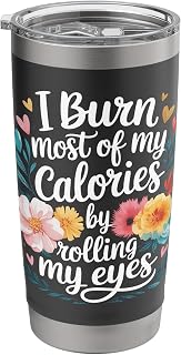 I Burn Most Of My Calories By Rolling My Eyes ----- Stainless Steel Insulated Tumbler