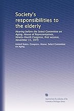 Society's responsibilities to the elderly: Hearing before the Select Committee on Aging, House of Representatives, Ninety-fourth Congress, first session, November 11, 1975