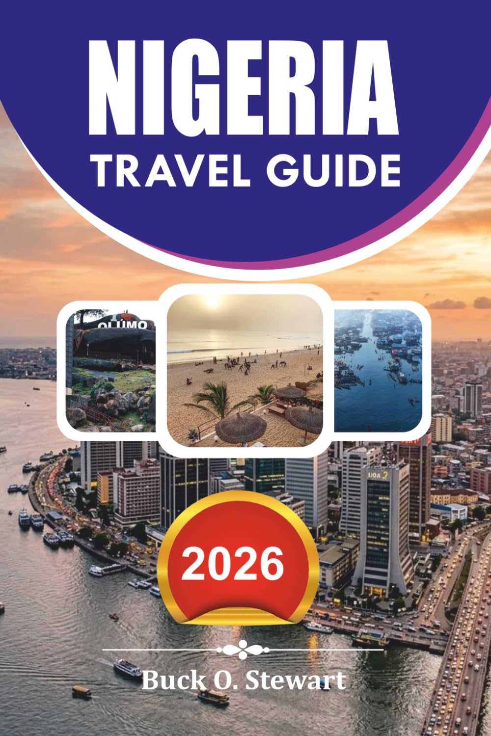 NIGERIA Travel Guide 2026: Discover the Best Places to Visit in Nigeria with Complete Visa Information, Budget Travel Tips, Top Attractions, Cultural ... Guide, and Unforgettable Vacation Itineraries