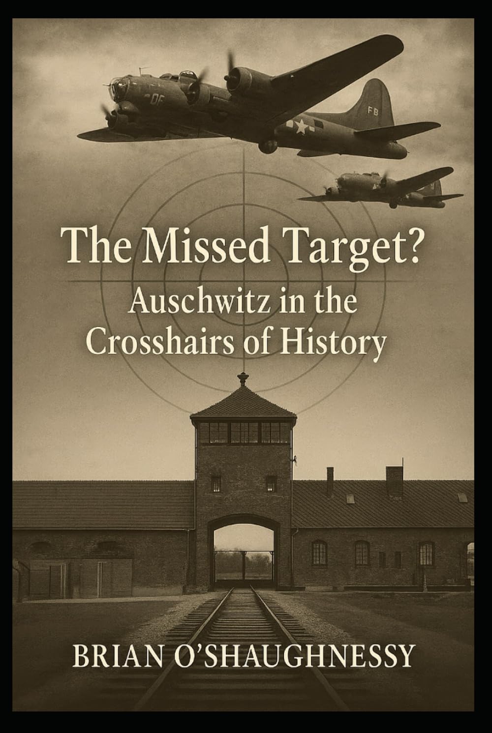 The Missed Target?: Auschwitz in the Crosshairs of History