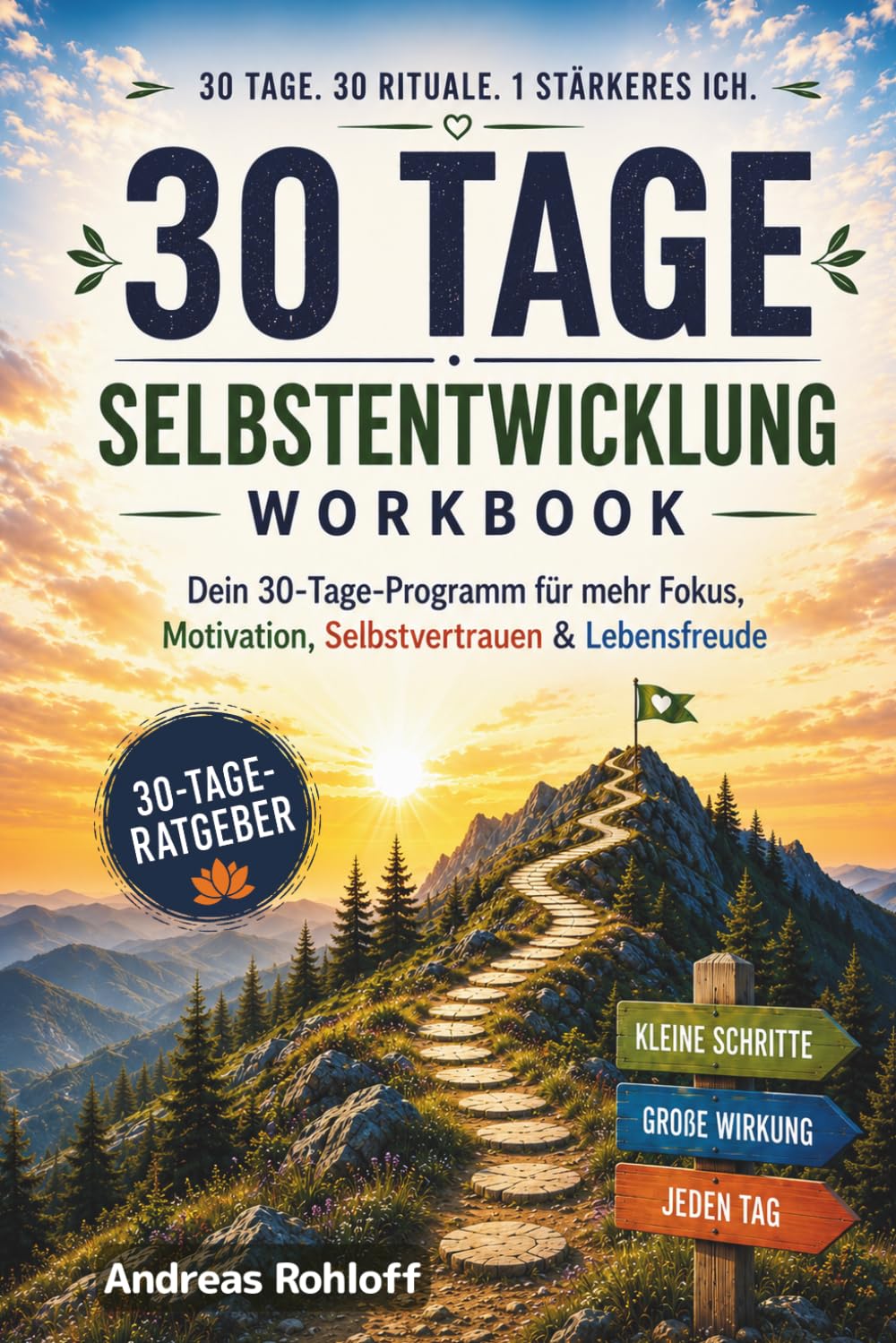 30 Tage Klarheit - Dein Ritual für Fokus, Selbstvertrauen und Lebensfreude: Ein 30-Tage-Programm, das dich Schritt für Schritt zu mehr mentaler Stärke, Gelassenheit und persönlicher Erfüllung führt