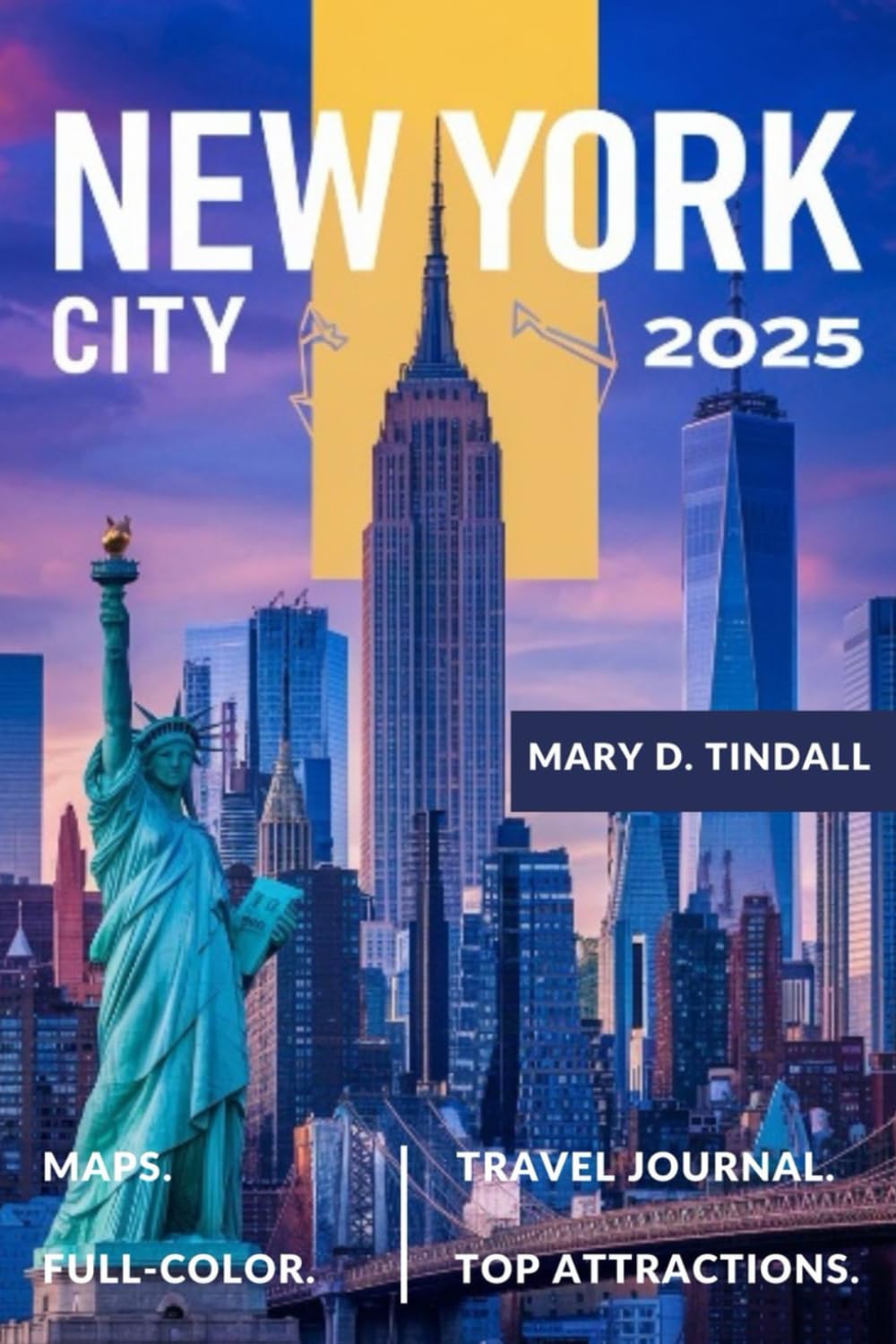 New York City Travel Guide (Full-Color): A Comprehensive Guide to Explore NYC'S Top Attractions, neighbourhoods, iconic landmarks, maps, rich culture and hidden gems.