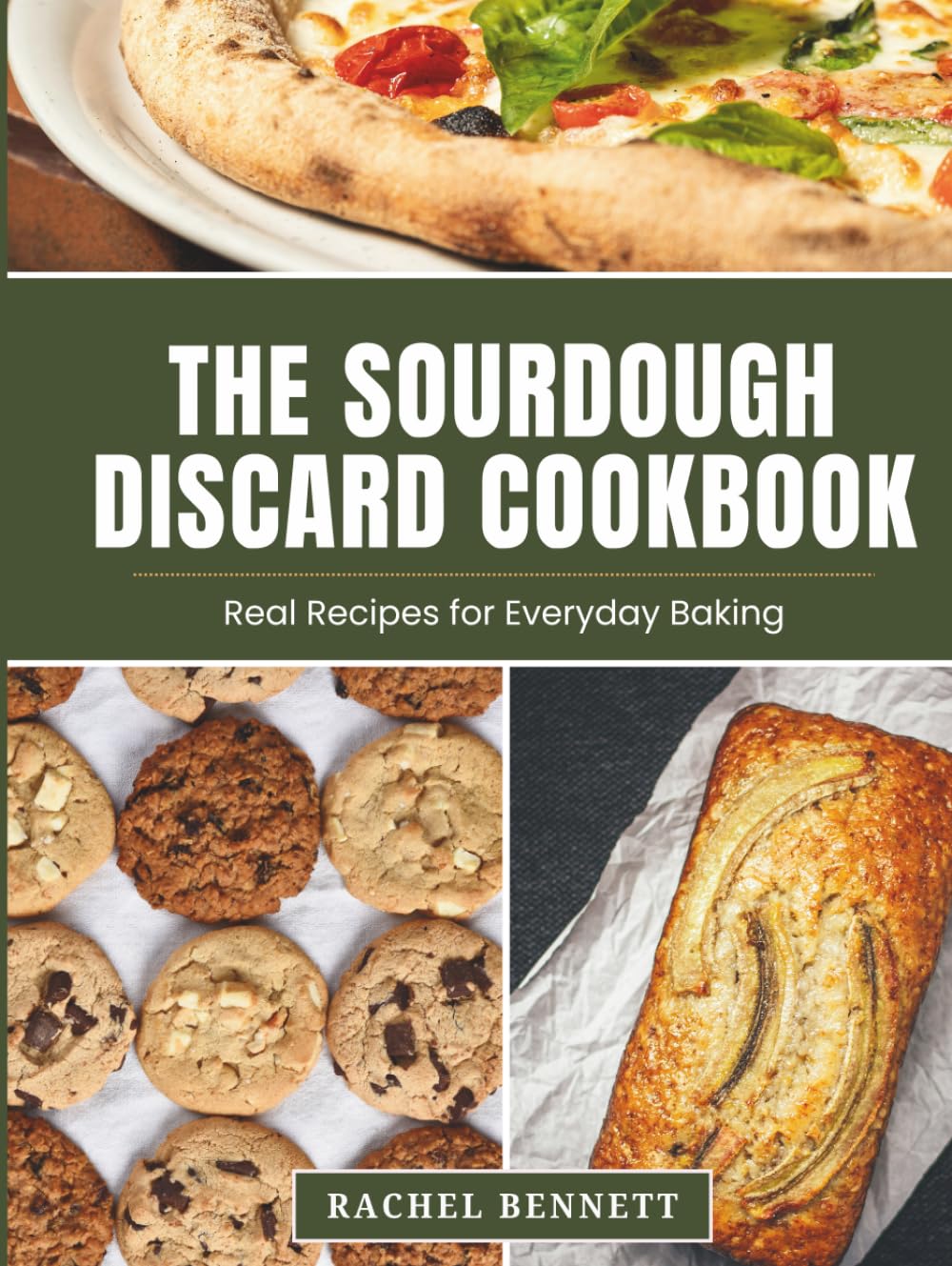The Sourdough Discard Cookbook: Simple, Reliable Recipes for Breads, Muffins, Cakes, Cookies & Everyday Baking