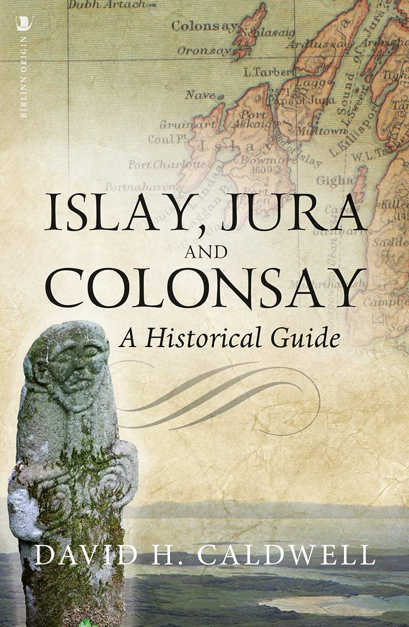 Islay, Jura and Colonsay: A Historical Guide (Birlinn Historical Guides)