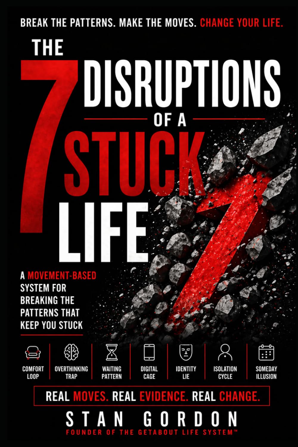 The 7 Disruptions of a Stuck Life: A Movement-Based System for Breaking the Patterns That Keep You Stuck