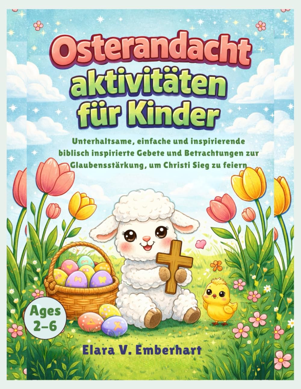 Osterandacht aktivitäten für Kinder: Unterhaltsame, einfache und inspirierende biblisch inspirierte Gebete und Betrachtungen zur Glaubensstärkung, um Christi Sieg zu feiern