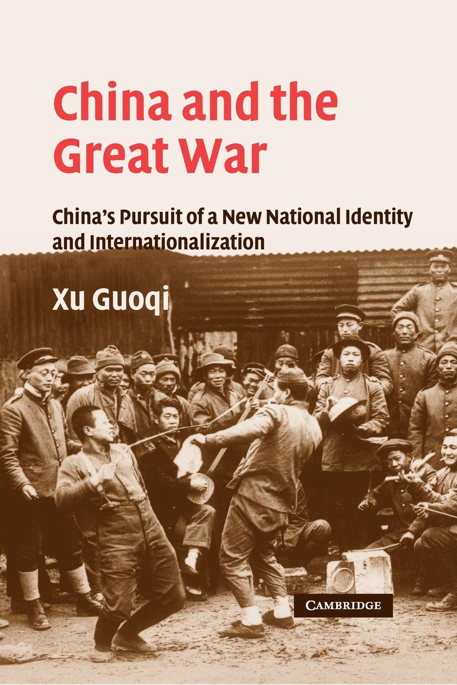 China and the Great War: China's Pursuit of a New National Identity and Internationalization