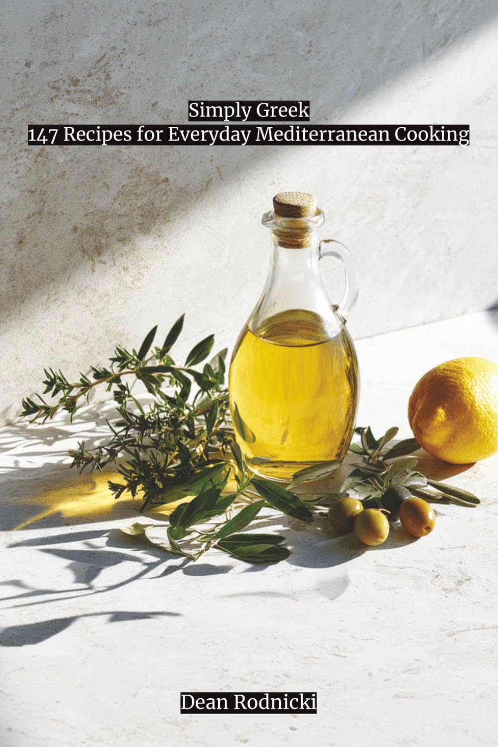 Simply Greek: 147 Recipes for Everyday Mediterranean Cooking (Cookbooks)
