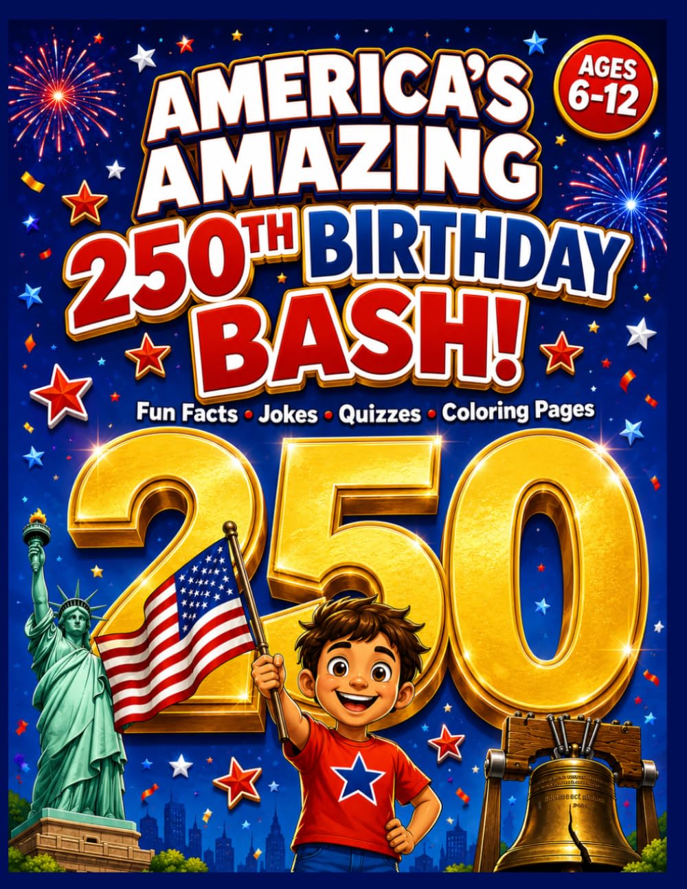 America's Amazing 250th Birthday Bash!: Fun Facts, Silly Jokes, Cool Quizzes, Trivia and Coloring Pages About United States History for Kids Ages 6-12 | America Semiquincentennial 2026 Activity Book