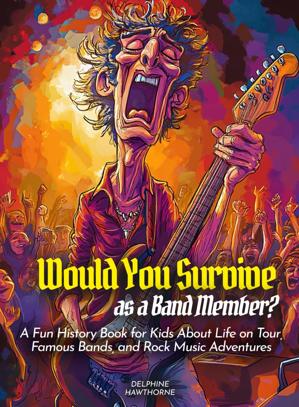 Would You Survive as a Band Member?: A Fun History Book for Kids About Life on Tour, Famous Bands, and Rock Music Adventures (History for Kids)