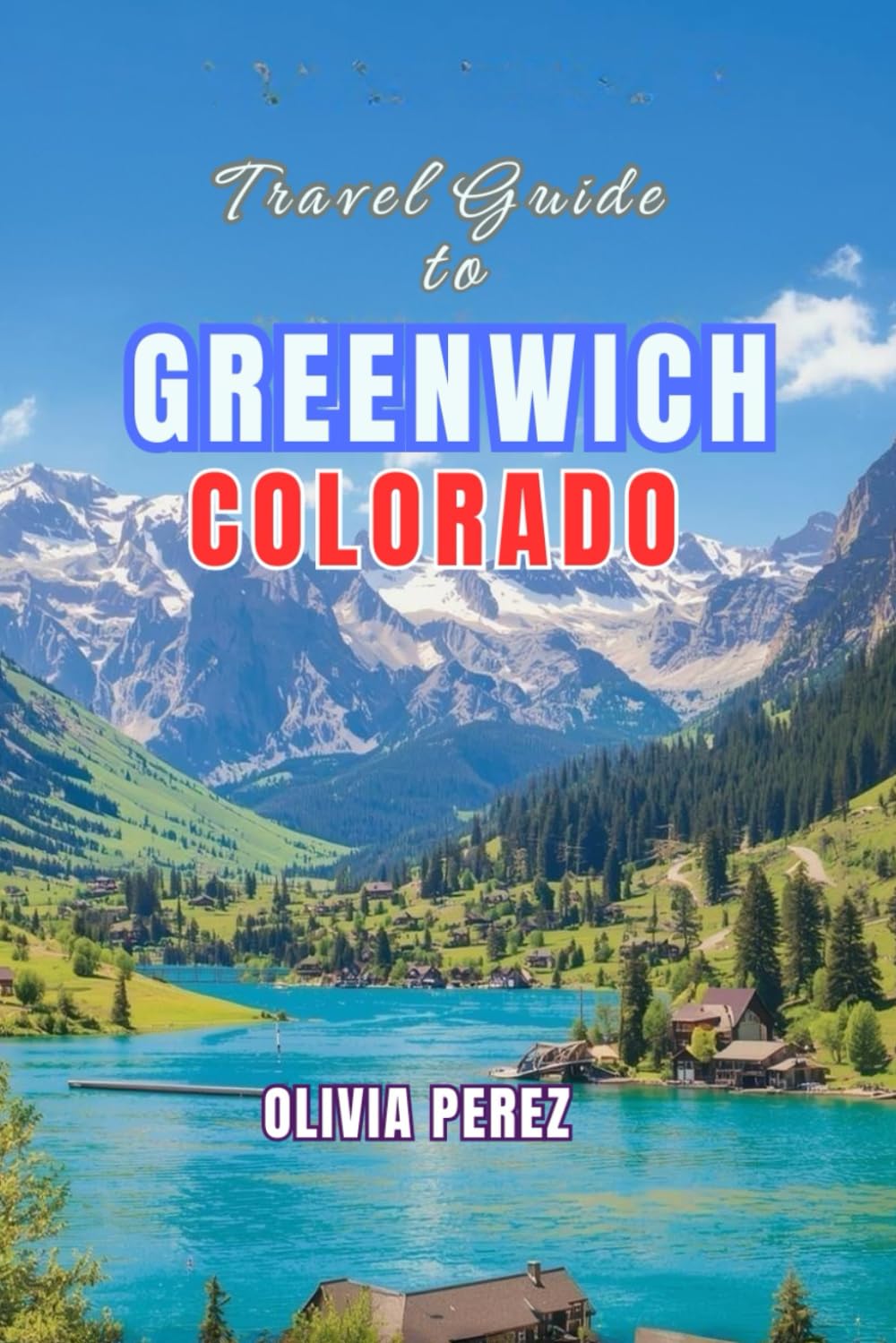 Travel Guide to GREENWICH COLORADO: Explore the Hidden Gems of the Rocky Mountains