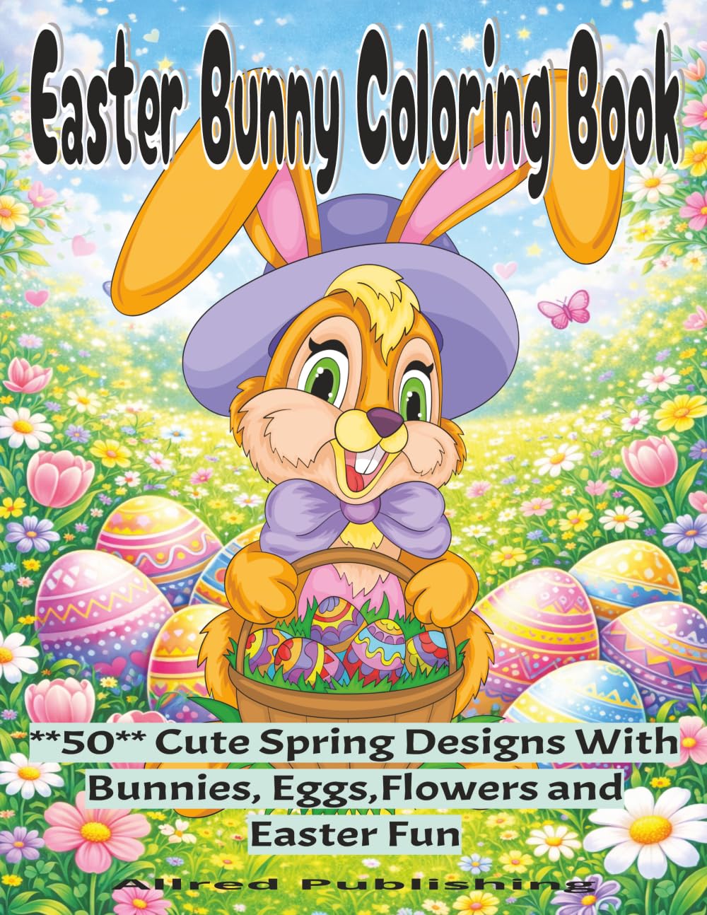 Easter Bunny Coloring Book: 50 Relaxing Cute Spring Designs with Bunnies, Eggs, Flowers and Easter Fun