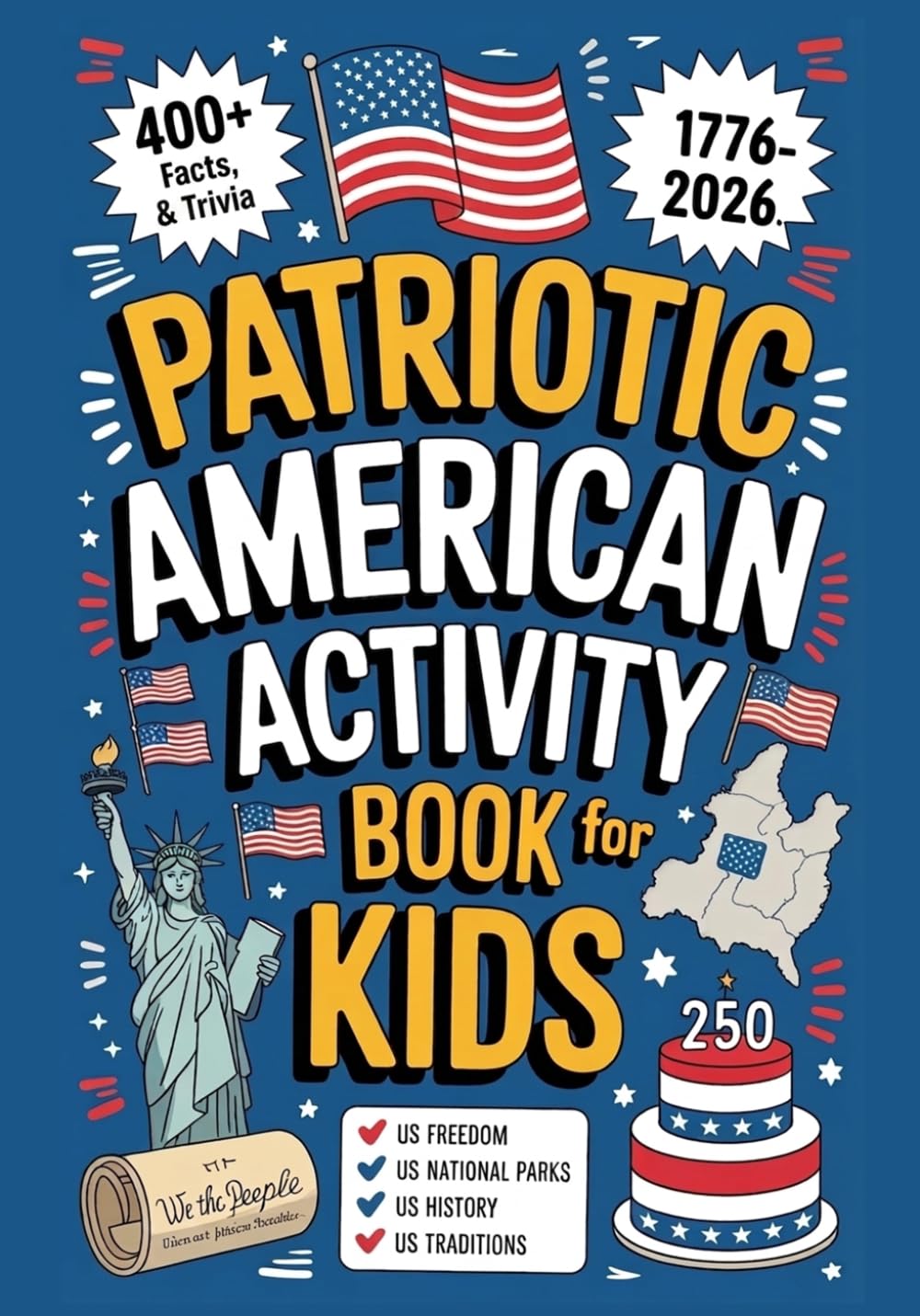 Patriotic American Activity Book for Kids: 400+ Facts, Trivia & Records of US Freedom, National Parks, History and Traditions (Celebrating July 4th – Special 250th Year Independence Day Edition)
