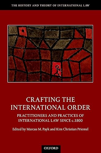 Crafting the International Order: Practitioners and Practices of International Law since c.1800