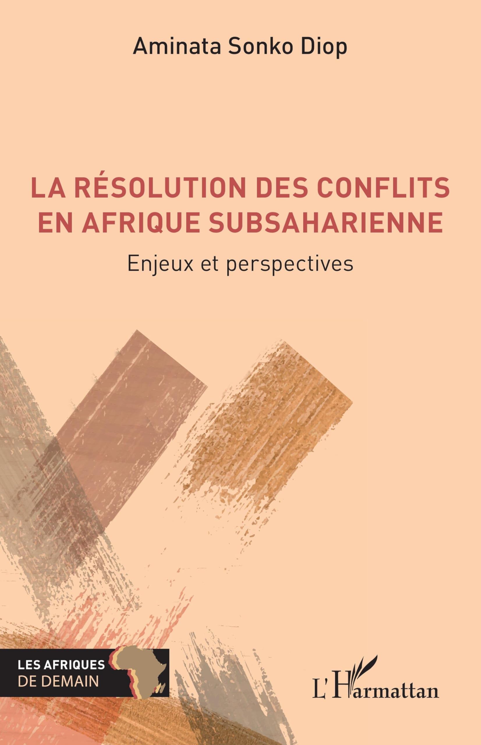 La résolution des conflits en Afrique subsaharienne: Enjeux et perspectives (Afriques de Demain (Les))