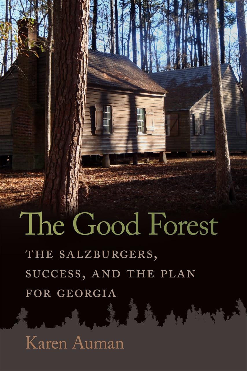 The Good Forest : The Salzburgers, Success, and the Plan for Georgia