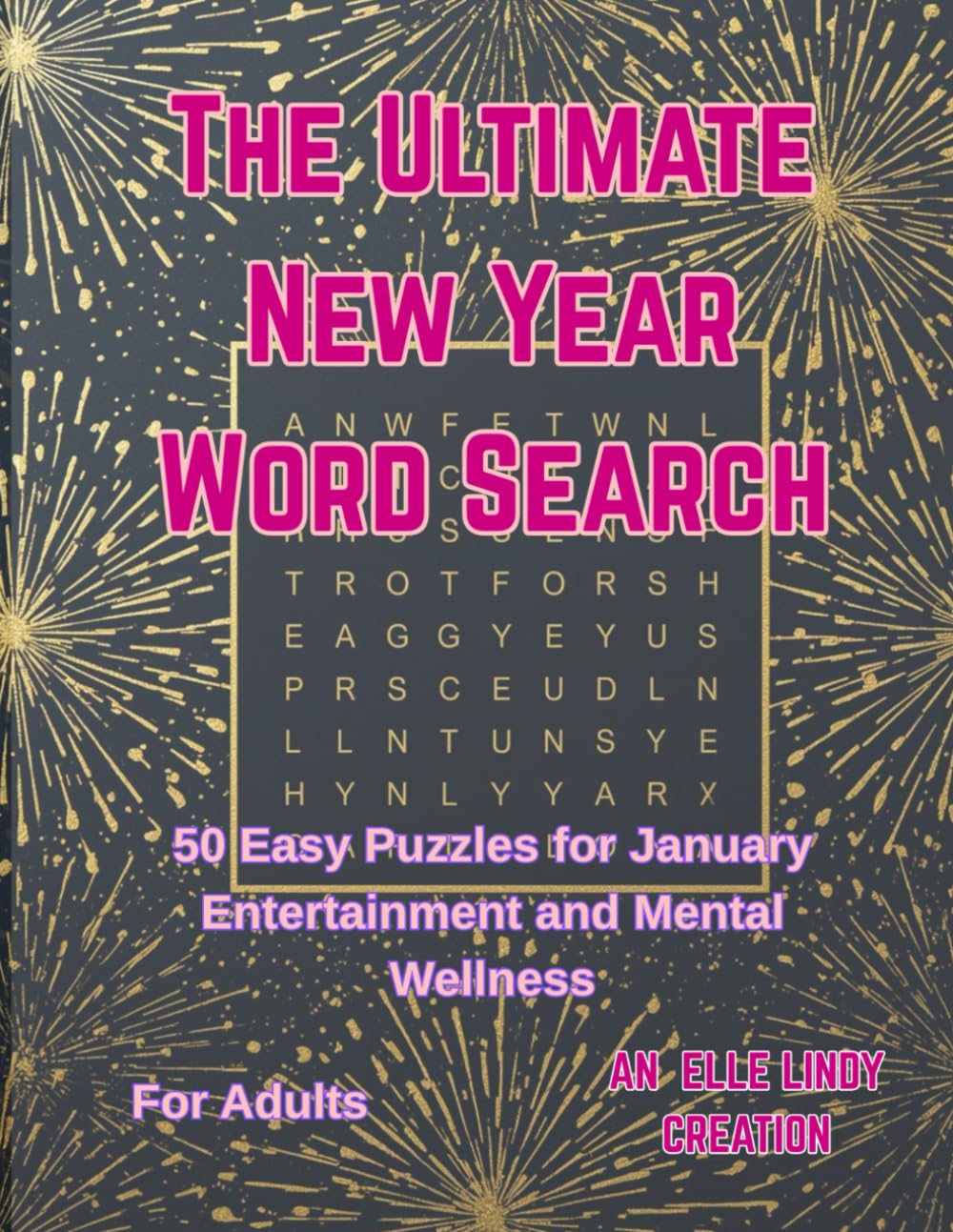 The Ultimate New Year Word Search Book: 50 Easy Puzzles for January Entertainment and Mental Wellness (Large Print)