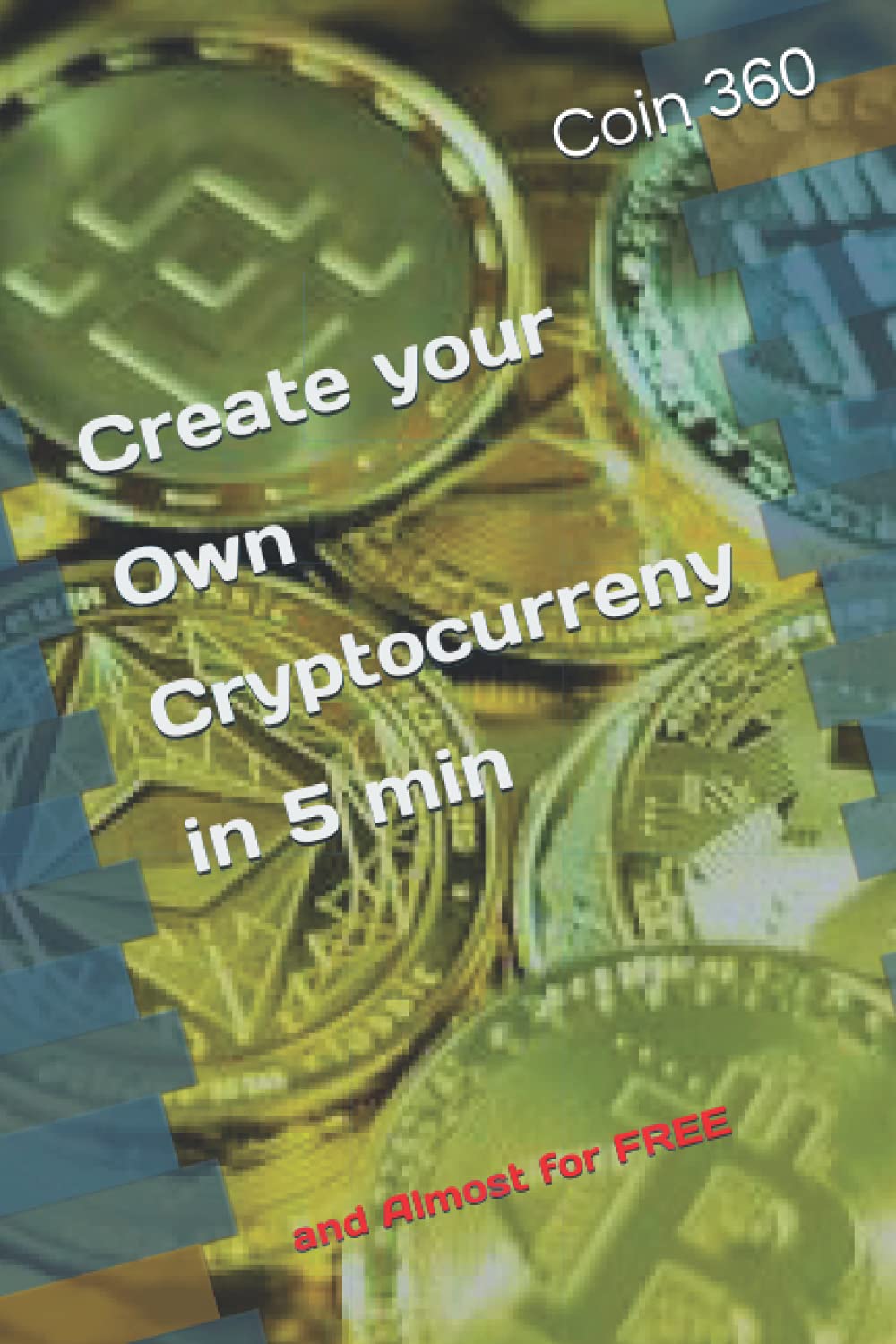 Create your Own Cryptocurrency in 5 min: and Almost for FREE: 360, Coin:  9798526548038: Books - Amazon.ca