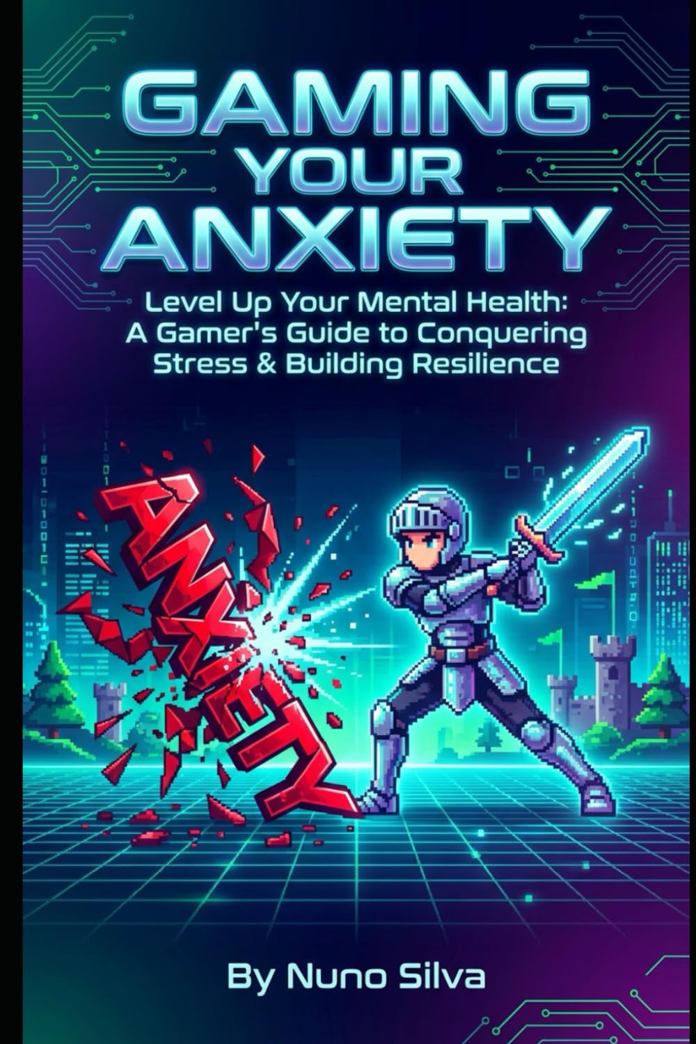 Gaming Your Anxiety: Level Up Your Mental Health: A Gamer's Guide to Conquering Stress & Building Resilience
