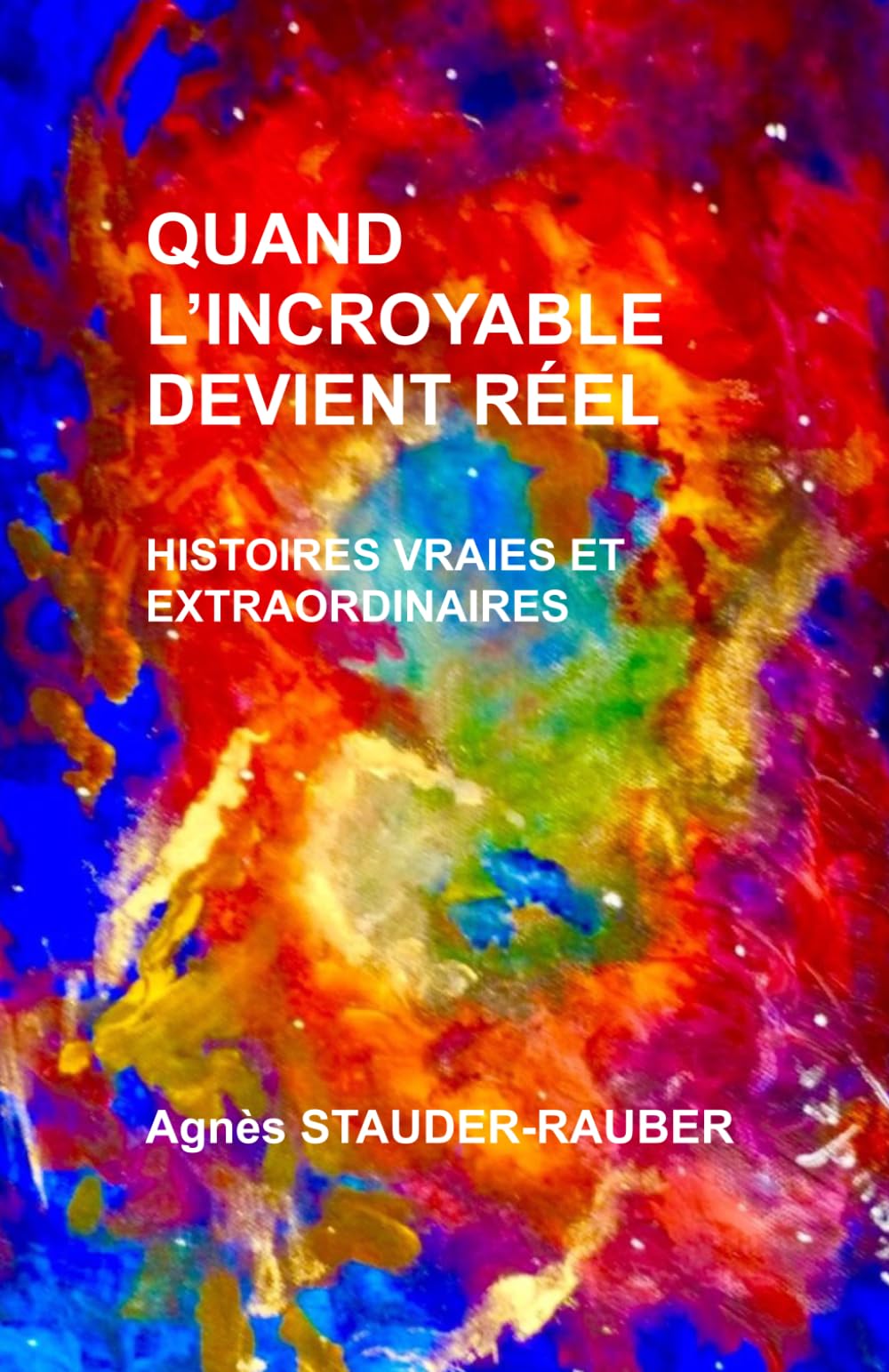QUAND L'INCROYABLE DEVIENT RÉEL: HISTOIRES VRAIES ET EXTRAORDINAIRES