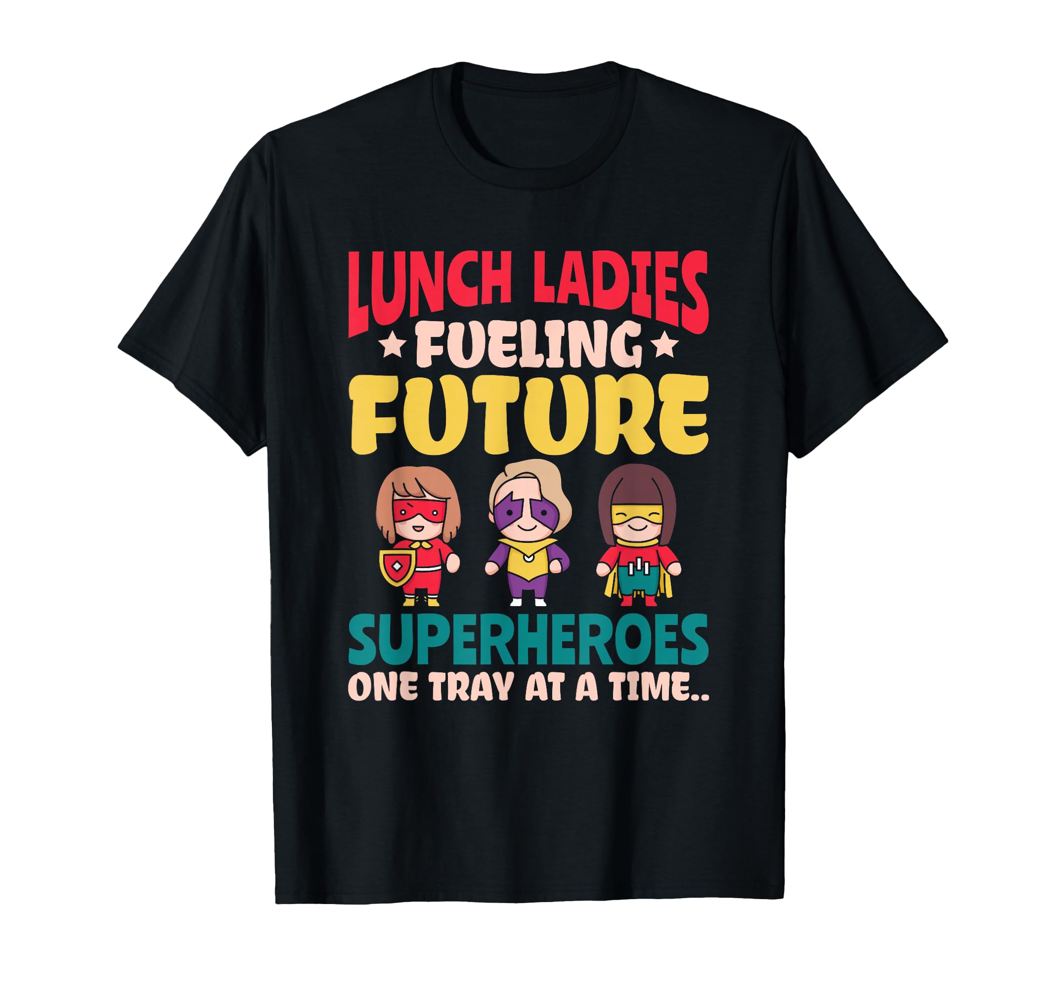 Lunch Ladies Fueling Future Superheroes Cafeteria Worker T-Shirt