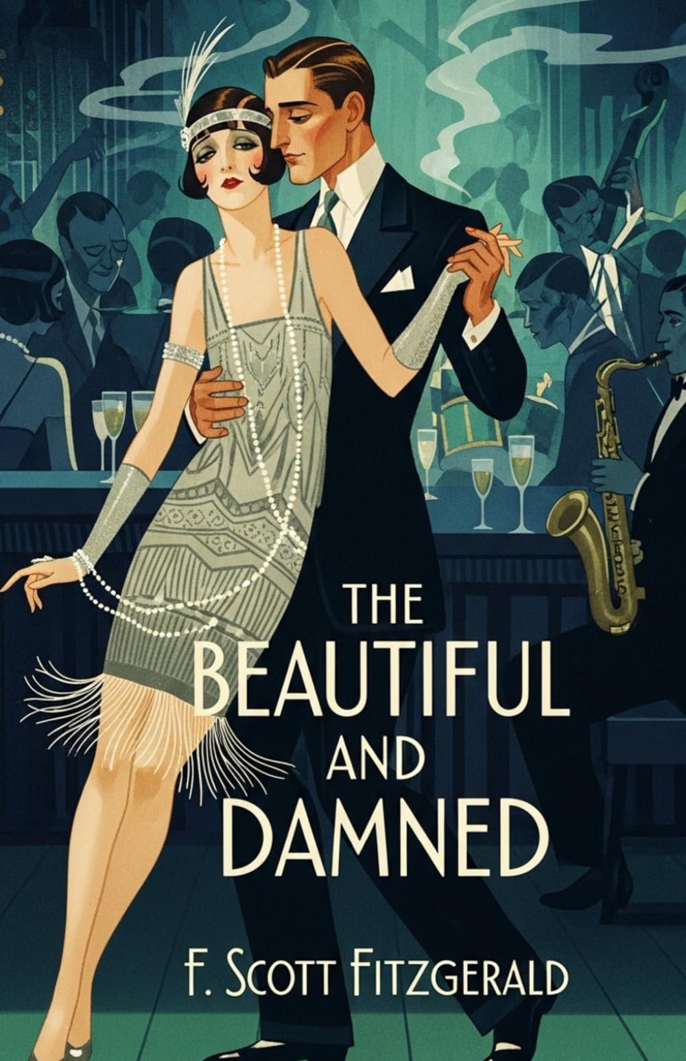 The Beautiful and Damned: A Jazz Age Tale of Love, Ambition, and the Fragility of Fortune