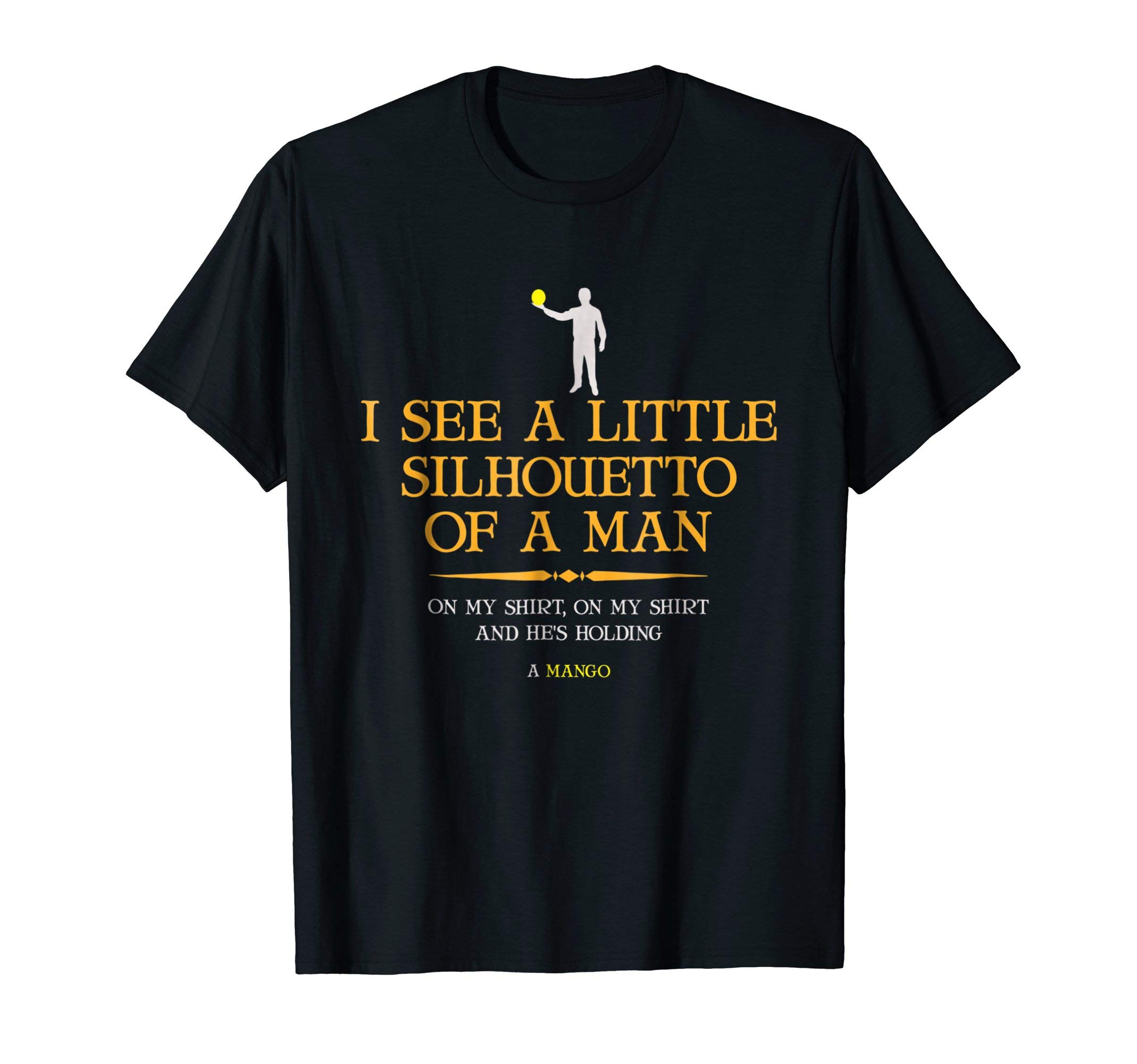 Funny ApparelI See A Little Silhouetto Of A Man With Mango T-Shirt T-ShirtOEKO-TEX STANDARD 100
