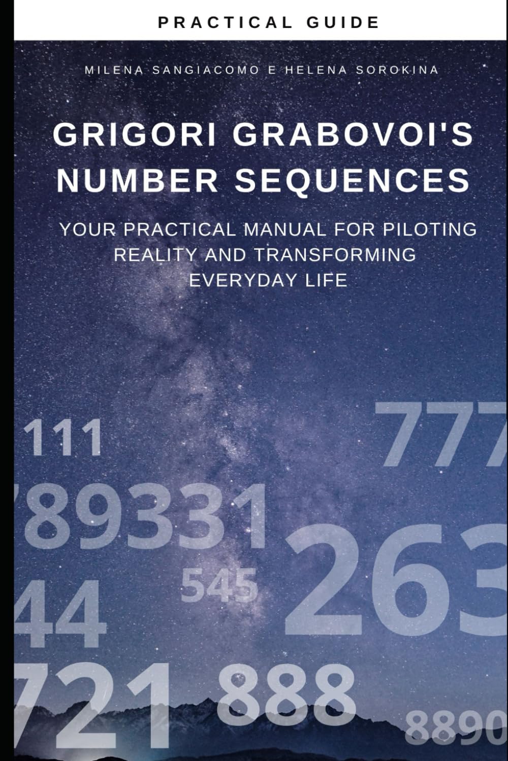 Grigori Grabovoi's Number Sequences: Your practical manual for piloting reality and transforming everyday life