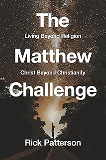 The Matthew Challenge: Living Beyond Religion, Christ Beyond Christianity