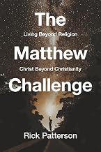 The Matthew Challenge: Living Beyond Religion, Christ Beyond Christianity