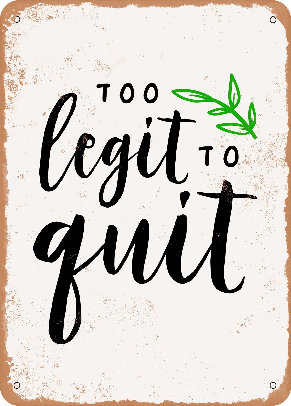 Metal Sign - Too Legit to Quit - Vintage Rusty Look home decor