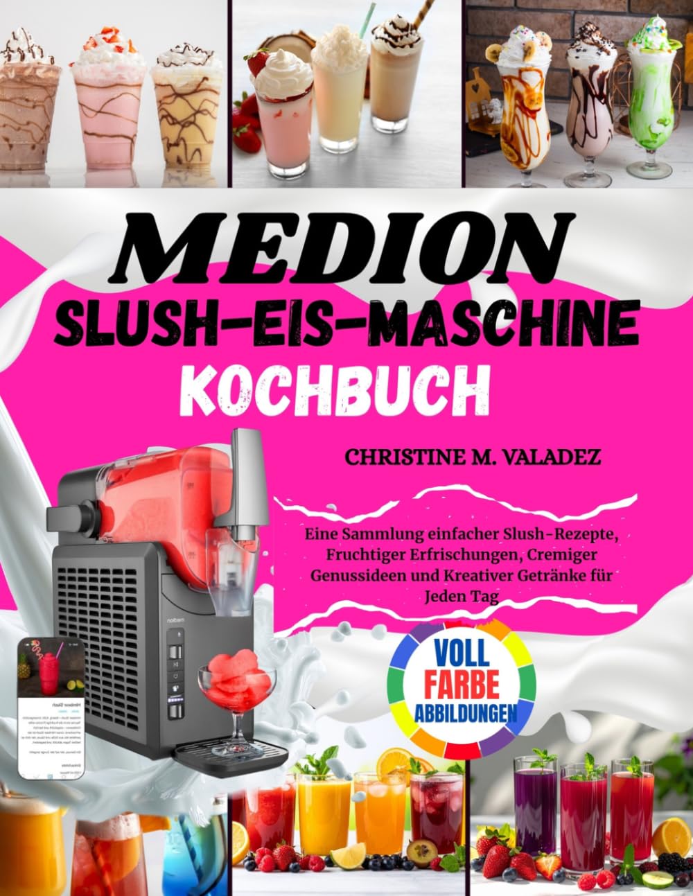 Medion Slush-Eis-Maschine Kochbuch: Eine Sammlung einfacher Slush-Rezepte, Fruchtiger Erfrischungen, Cremiger Genussideen und Kreativer Getränke für Jeden Tag