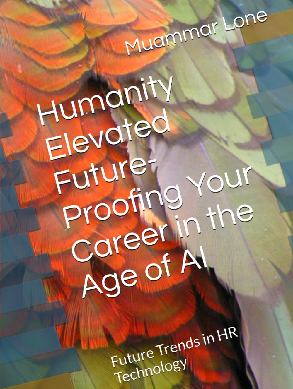 Humanity Elevated Future-Proofing Your Career in the Age of AI: Future Trends in HR Technology (Career Development in Digital Landscape)