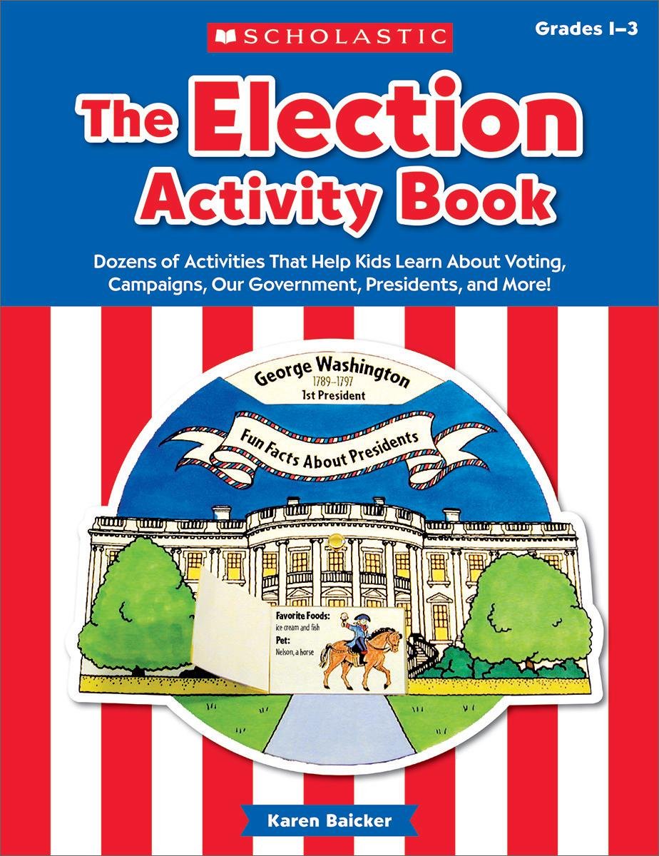 The The Election Activity Book (2016): Dozens of Activities That Help Kids Learn About Voting, Campaigns, Our Government, Presidents, and More!